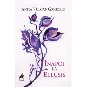 Inapoi la Eleusis - Anita Vulcan Grigoriu