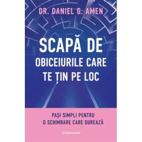 Scapa de obiceiurile care te tin pe loc - Dr. Daniel G. Amen