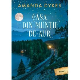 Casa din muntii de aur - Amanda Dykes