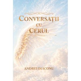 Conversatii cu cerul. Raspunsurile Arhanghelilor – Andrei Diaconu