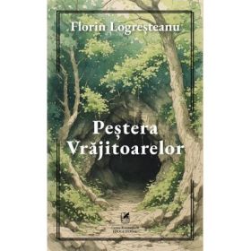 Pestera vrajitoarelor - Florin Logresteanu