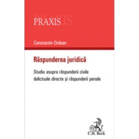 Raspunderea juridica. Studiu asupra raspunderii civile delictuale directe si raspunderii penale - Constantin Ordean