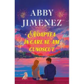 Noaptea in care ne-am cunoscut - Abby Jimenez