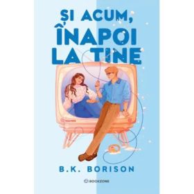 Si acum, inapoi la tine - B. K. Borison