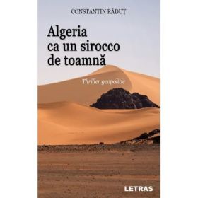Algeria ca un sirocco de toamna - Constantin Radut