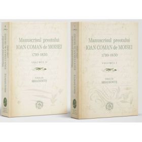 Manuscrisul preotului Ioan Coman de Moisei (1799-1830). Vol. 1 si 2 - Mihai Dancus