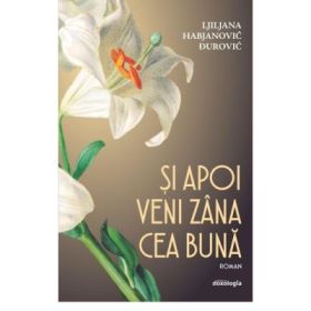 Si apoi veni zana cea buna (roman) - Ljiljana Habjanovic Durovic