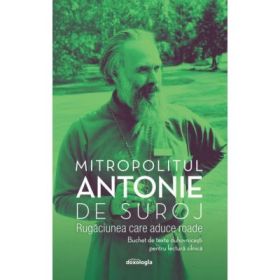 Rugaciunea care aduce roade - Mitropolitul Antonie de Suroj
