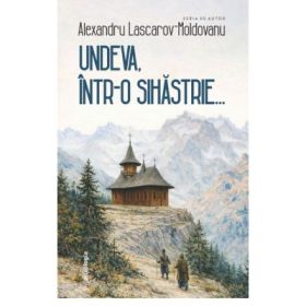 Undeva, intr-o sihastrie editia a - 2-a - Alexandru Lascarov-Moldovanu