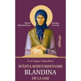 Sfanta Marturisitoare Blandina de la Iasi - Pr. Bogdan-Vladut Brinza