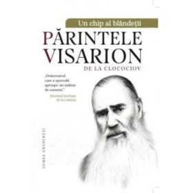 Un chip al blandetii, Parintele Visarion de la Clocociov