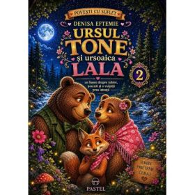 Ursul Tone si ursoaica Lala Vol. 2 - Denisa Eftemie