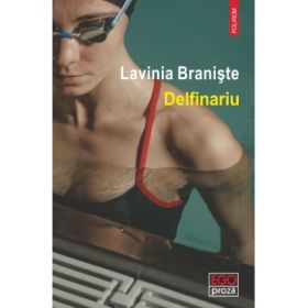 Delfinariu - Lavinia Braniste
