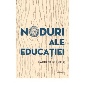Noduri ale educatiei - Laurentiu Soitu