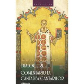 Dialoguri - Comentariu la Cantarea Cantarilor - Sfantul Grigorie cel Mare