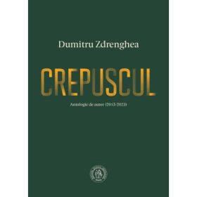 Crepuscul. Antologie de autor (2013-2023) - Dumitru Zdrenghea