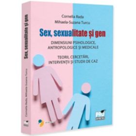 Sex, sexualitate si gen. Dimensiuni psihologice, antropologice si medicale. Teorii, cercetari, interventii si studii de caz - Cornelia Rada, Suzana-Mihaela Turcu