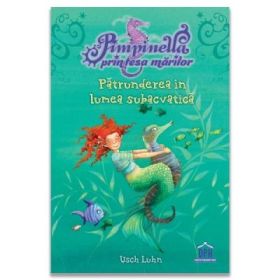 Pimpinella, printesa marilor. Volumul 1 Patrunderea in lumea subacvatica - Usch Luhn