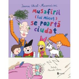 Musafirii (lui Micut) se poarta ciudat - Ioana Chicet-Macoveiciuc