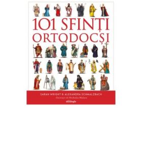 101 Sfinti Ortodocsi - ghid ilustrat - Sarah Wrigh, Alexandra Schmalzbach