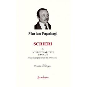 Scrieri 4. Intelectualitate si poezie - Marian Papahagi