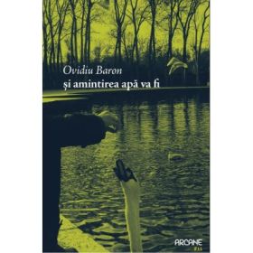 Si amintirea apa va fi - Ovidiu Baron