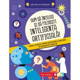 Cum sa intelegi si sa folosesti inteligenta artificiala! Ghidul esential pentru dezvoltarea capacitatii de navigare in lumea IA. Abilitati de invatare - Sam Hutchinson