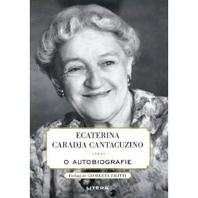 Ecaterina Caradja Cantacuzino. O autobiografie - Printesa Ecaterina Caradja Cantacuzino