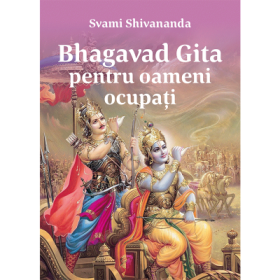 Bhagavat Gita pentru oameni ocupati - Svami Shivananda