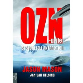 OZN-urile si secretele Antarcticii - Jason Mason, Jan van Helsing